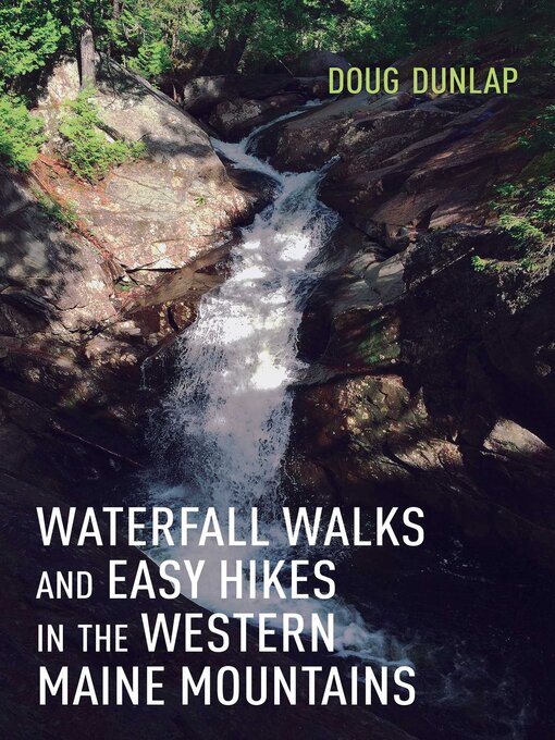 Title details for Waterfall Walks and Easy Hikes in the Western Maine Mountains by Doug Dunlap - Available